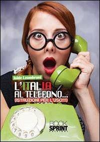 L'Italia al telefono - Iside Leombruni - Libro BooksprintEdizioni 2013 | Libraccio.it