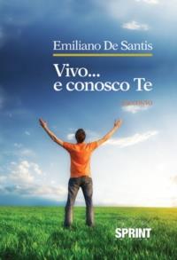 Vivo... e conosco te - Emiliano De Santis - Libro BooksprintEdizioni 2013 | Libraccio.it