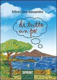 Di tutto un po' - Alessandro Giant Milne - Libro BooksprintEdizioni 2013 | Libraccio.it