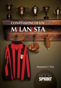 Confessioni di un milanista - Alessandro F. Ruta - Libro BooksprintEdizioni 2013 | Libraccio.it