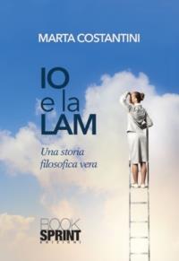 Io e la Lam. Una storia filosofica vera - Marta Costantini - Libro Booksprint 2013 | Libraccio.it