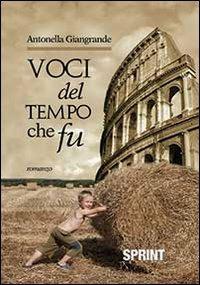 Voci del tempo che fu - Antonella Giangrande - Libro BooksprintEdizioni 2013 | Libraccio.it