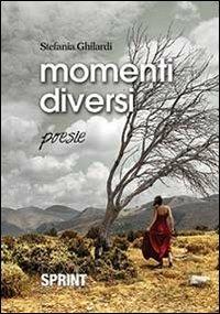 Momenti diversi - Stefania Ghilardi - Libro BooksprintEdizioni 2013 | Libraccio.it