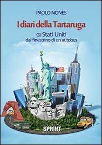 I diari della tartaruga. Gli Stati Uniti dal finestrino di un autobus - Paolo Nones - Libro Booksprint 2013 | Libraccio.it