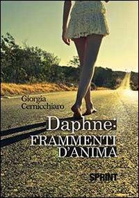 Daphne. Frammenti d'anima - Giorgia Cernicchiaro - Libro Booksprint 2013 | Libraccio.it