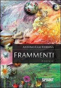 Frammenti - Antonio U. Verdina - Libro BooksprintEdizioni 2013 | Libraccio.it