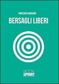 Bersagli liberi - Vincenzo Murano - Libro BooksprintEdizioni 2013 | Libraccio.it