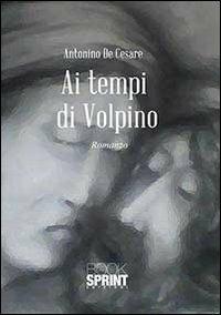 Ai tempi di Volpino - Antonino De Cesare - Libro Booksprint 2013 | Libraccio.it