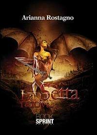 La setta nuova - Arianna Rostagno - Libro BooksprintEdizioni 2013 | Libraccio.it