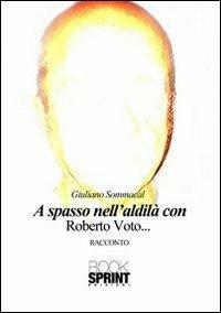 A spasso nell'aldilà con Roberto Voto... - Giuliano Sommacal - Libro Booksprint 2013 | Libraccio.it