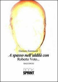 A spasso nell'aldilà con Roberto Voto... - Giuliano Sommacal - Libro BooksprintEdizioni 2013 | Libraccio.it