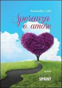 Speranza e amore - Antonella Cefis - Libro BooksprintEdizioni 2013 | Libraccio.it