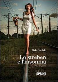 Lo streben e l'insonnia - Livia Onofrio - Libro BooksprintEdizioni 2013 | Libraccio.it