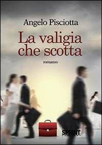 La valigia che scotta - Angelo Pisciotta - Libro BooksprintEdizioni 2013 | Libraccio.it