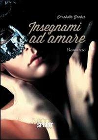 Insegnami ad amare - Elisabetta Graber - Libro BooksprintEdizioni 2013 | Libraccio.it