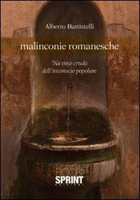 Malinconie romanesche. 'Na voce cruda dell'inconscio popolare - Alberto Battistelli - Libro Booksprint 2013 | Libraccio.it