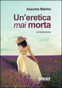 Un'eretica mai morta - Marino Assunta - Libro BooksprintEdizioni 2013 | Libraccio.it