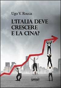 L'Italia deve crescere e la Cina? - Ugo Vittorio Rocca - Libro BooksprintEdizioni 2013 | Libraccio.it
