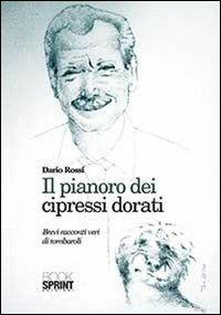 Il pianoro dei cipressi dorati. Brevi racconti di tombaroli - Dario Rossi - Libro BooksprintEdizioni 2013 | Libraccio.it