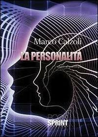 La personalità. Saggio di psicologia - Marco Calzoli - Libro BooksprintEdizioni 2013 | Libraccio.it