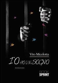 Io ho un sogno - Vito Micelotta - Libro Booksprint 2013 | Libraccio.it