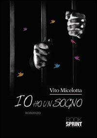 Io ho un sogno - Vito Micelotta - Libro BooksprintEdizioni 2013 | Libraccio.it