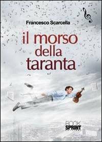 Il morso della taranta - Francesco Scarcella - Libro BooksprintEdizioni 2014 | Libraccio.it