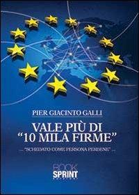 Vale più di «10 mila firme»... «schedato come persona perbene»... - Pier Giacinto Galli - Libro BooksprintEdizioni 2014 | Libraccio.it