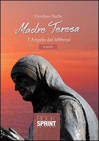 Madre Teresa l'angelo dei lebbrosi - Giordano Stella - Libro BooksprintEdizioni 2014 | Libraccio.it