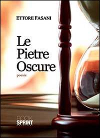 Le pietre oscure - Ettore Fasani - Libro Booksprint 2014 | Libraccio.it