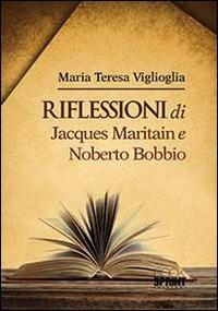 Riflessioni di Jacques Maritain e Noberto Bobbio - M. Teresa Viglioglia - Libro BooksprintEdizioni 2014 | Libraccio.it