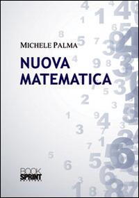 Nuova matematica - Michele Palma - Libro BooksprintEdizioni 2014 | Libraccio.it