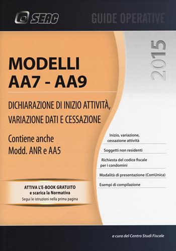 Modelli AA7-AA9. Dichiarazione di inizio attività, variazione dati e cessazione  - Libro Seac 2015, Guide operative | Libraccio.it
