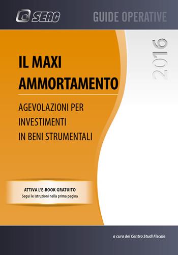 Il maxi ammortamento. Agevolazione per investimenti in beni strumentali  - Libro Seac 2016 | Libraccio.it