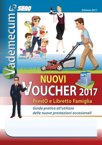 Vademecum nuovi voucher 2017. Presto e libretto famiglia. Guida pratica all'utilizzo delle nuove prestazioni occasionali  - Libro Seac 2017 | Libraccio.it