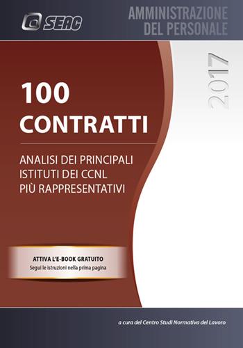 100 Contratti. Analisi dei principali istituti dei CCNL più rappresentativi  - Libro Seac 2017, Amministrazione del personale | Libraccio.it