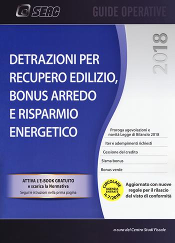 Detrazioni per recupero edilizio. Bonus arredo e risparmio energetico. Con e-book  - Libro Seac 2018 | Libraccio.it