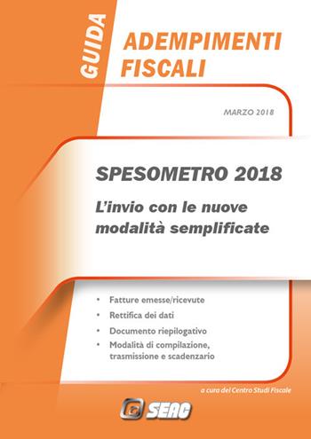 Spesometro 2018. L'invio con le nuove modalità semplificate  - Libro Seac 2018, Guida | Libraccio.it