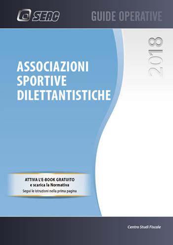 Associazioni sportive dilettantistiche.  - Libro Seac 2018, Guide operative | Libraccio.it