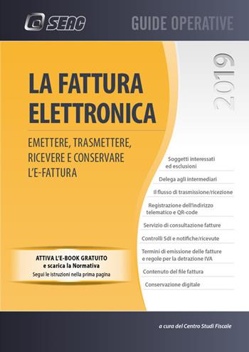 La fattura elettronica. Emettere, trasmettere, ricevere e conservare l'e-fatture. Con e-book  - Libro Seac 2019 | Libraccio.it