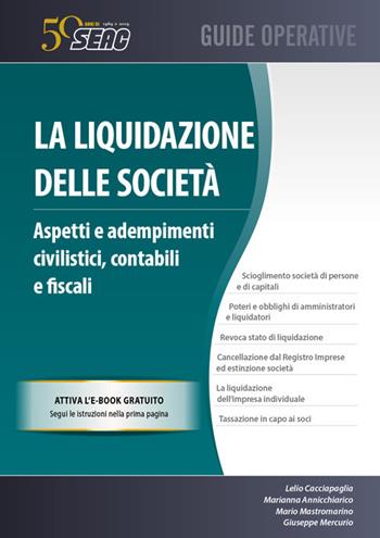 La liquidazione delle società. Aspetti e adempimenti civilistici, contabili e fiscali. Con e-book - Lelio Cacciapaglia, Marianna Annicchiarico, Mario Mastromarino - Libro Seac 2019 | Libraccio.it