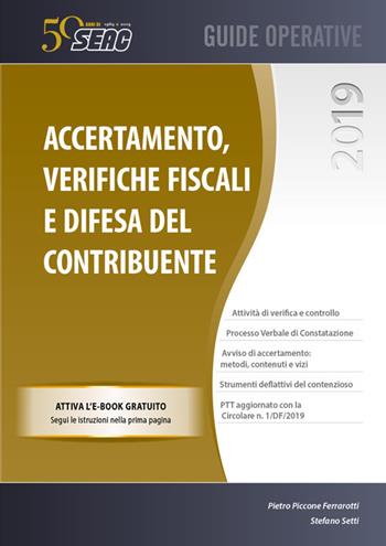 Accertamento, verifiche fiscali e difesa del contribuente - Pietro Piccone Ferrarotti, Stefano Setti - Libro Seac 2019, Guide operative | Libraccio.it