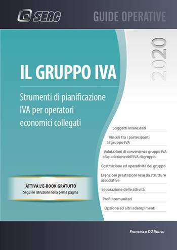 Il gruppo IVA. Strumenti di pianificazione IVA per operatori economici collegati - Francesco D'Alfonso - Libro Seac 2020, Guide operative | Libraccio.it
