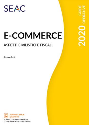 E-commerce. Aspetti civilistici e fiscali - Stefano Setti - Libro Seac 2020 | Libraccio.it