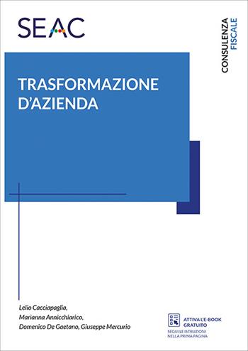 Trasformazione d'azienda - Lelio Cacciapaglia, Marianna Annicchiarico, Domenico De Gaetano - Libro Seac 2020 | Libraccio.it