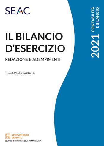 Il bilancio d'esercizio. Redazione e adempimenti  - Libro Seac 2021 | Libraccio.it