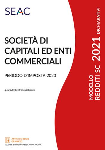 Modello redditi 2021. Società di capitali ed enti commerciali. Periodo d'imposta 2020  - Libro Seac 2021 | Libraccio.it