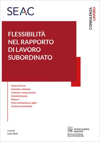 La flessibilità nel rapporto di lavoro subordinato - Centro Studi Normativa del Lavoro Seac - Libro Seac 2021 | Libraccio.it