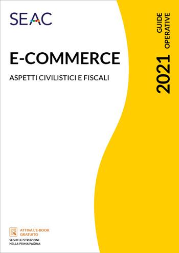 E-commerce: tutte le novità dal 1° luglio 2021. Aspetti civilistici e fiscali - Stefano Setti - Libro Seac 2021 | Libraccio.it