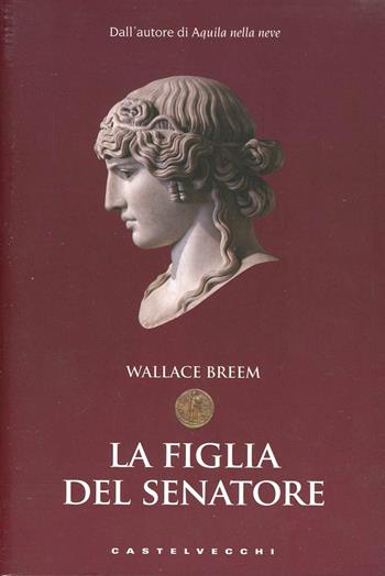 La figlia del senatore - Wallace Breem - Libro Castelvecchi 2013, Le monete | Libraccio.it
